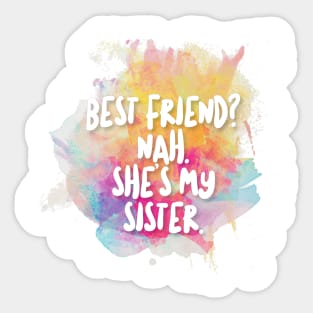 Best Friend? Nah - She's My Sister. Sticker